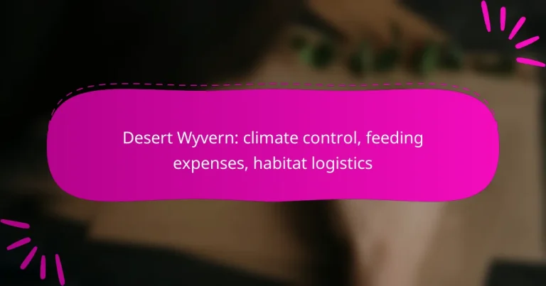 Desert Wyvern: climate control, feeding expenses, habitat logistics