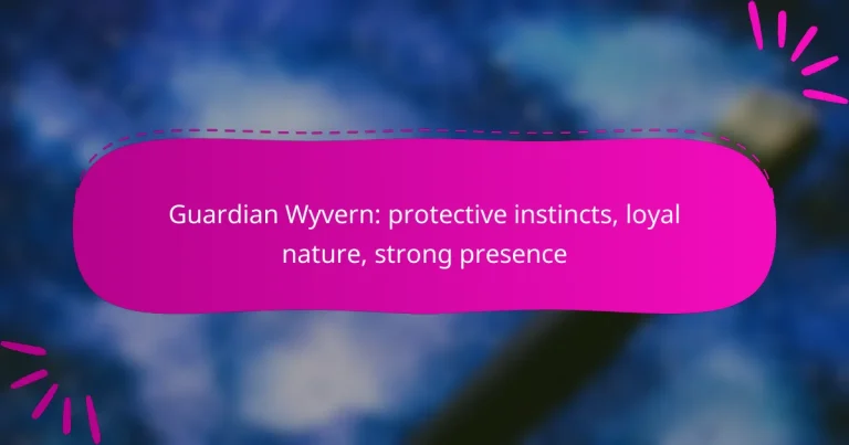 Guardian Wyvern: protective instincts, loyal nature, strong presence