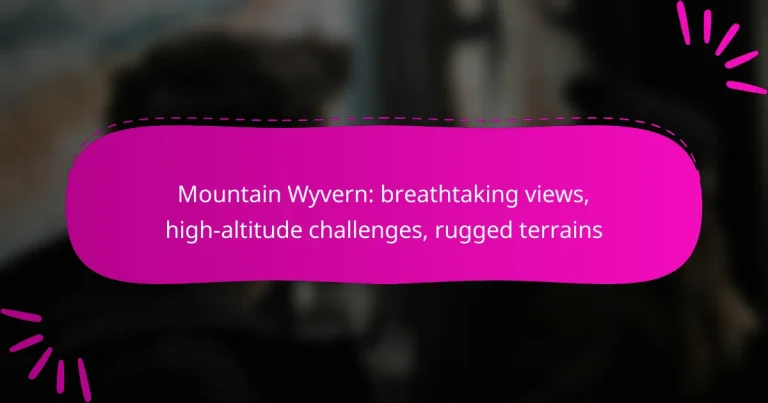 Mountain Wyvern: breathtaking views, high-altitude challenges, rugged terrains