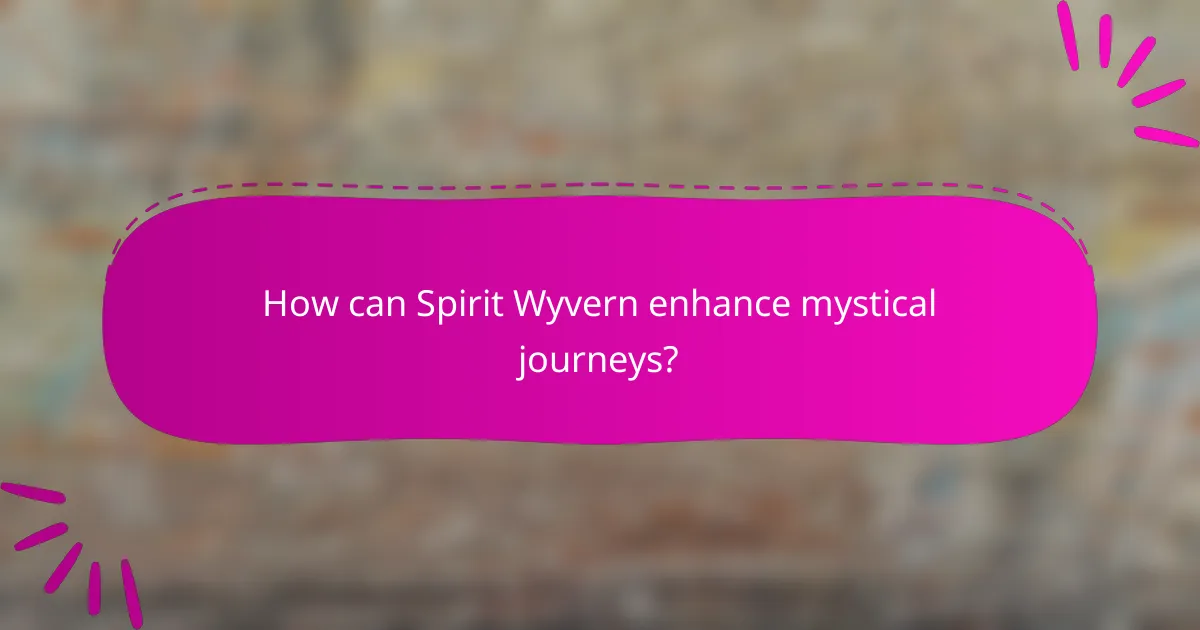 How can Spirit Wyvern enhance mystical journeys?
