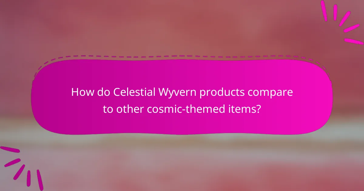 How do Celestial Wyvern products compare to other cosmic-themed items?
