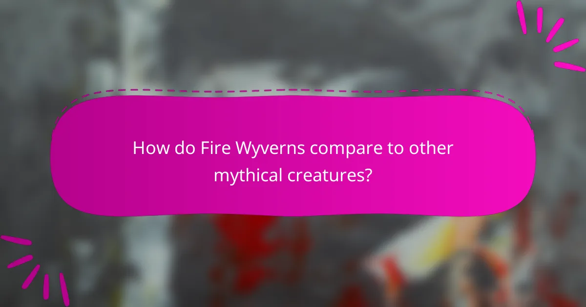 How do Fire Wyverns compare to other mythical creatures?