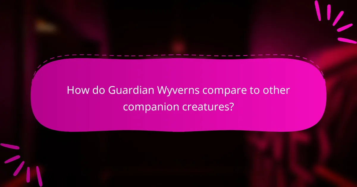 How do Guardian Wyverns compare to other companion creatures?