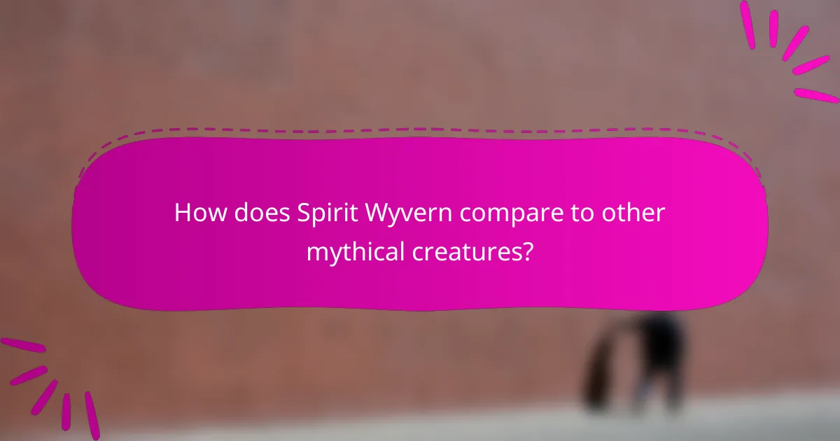 How does Spirit Wyvern compare to other mythical creatures?