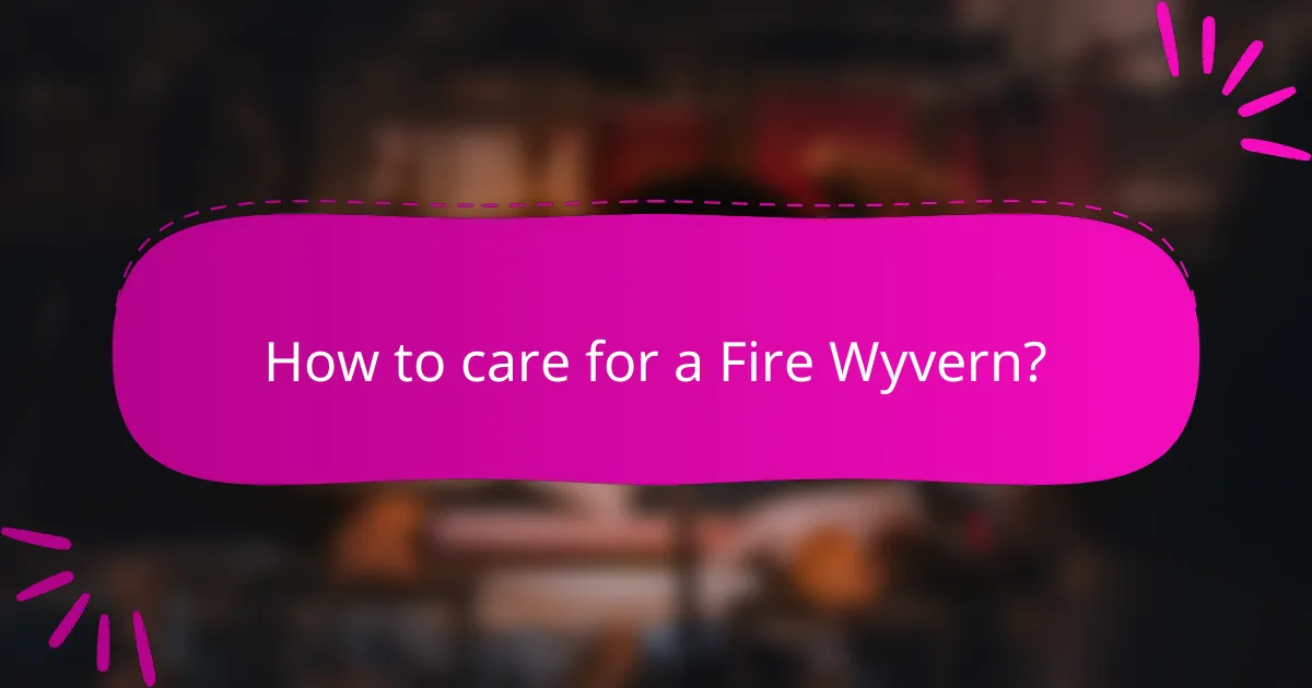 How to care for a Fire Wyvern?
