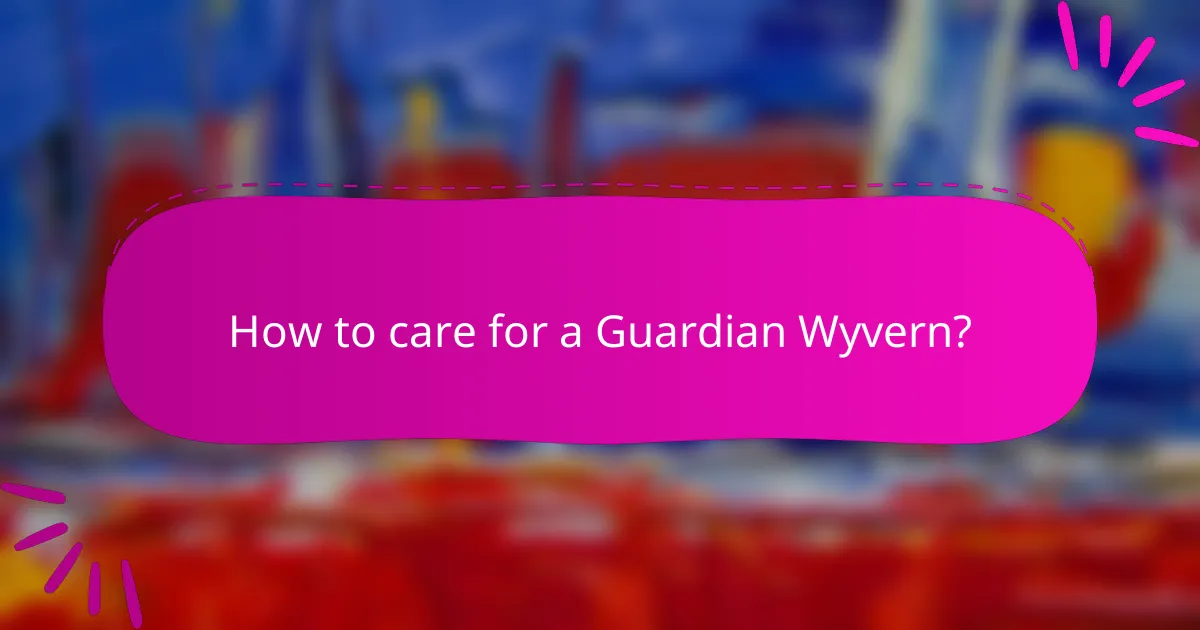 How to care for a Guardian Wyvern?