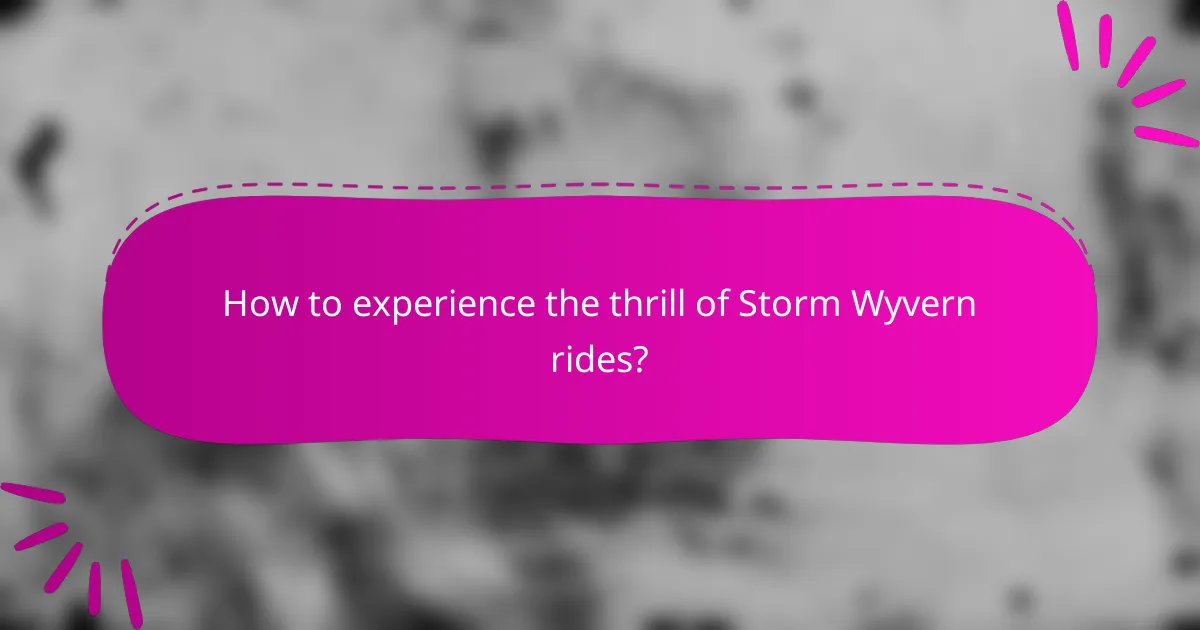 How to experience the thrill of Storm Wyvern rides?