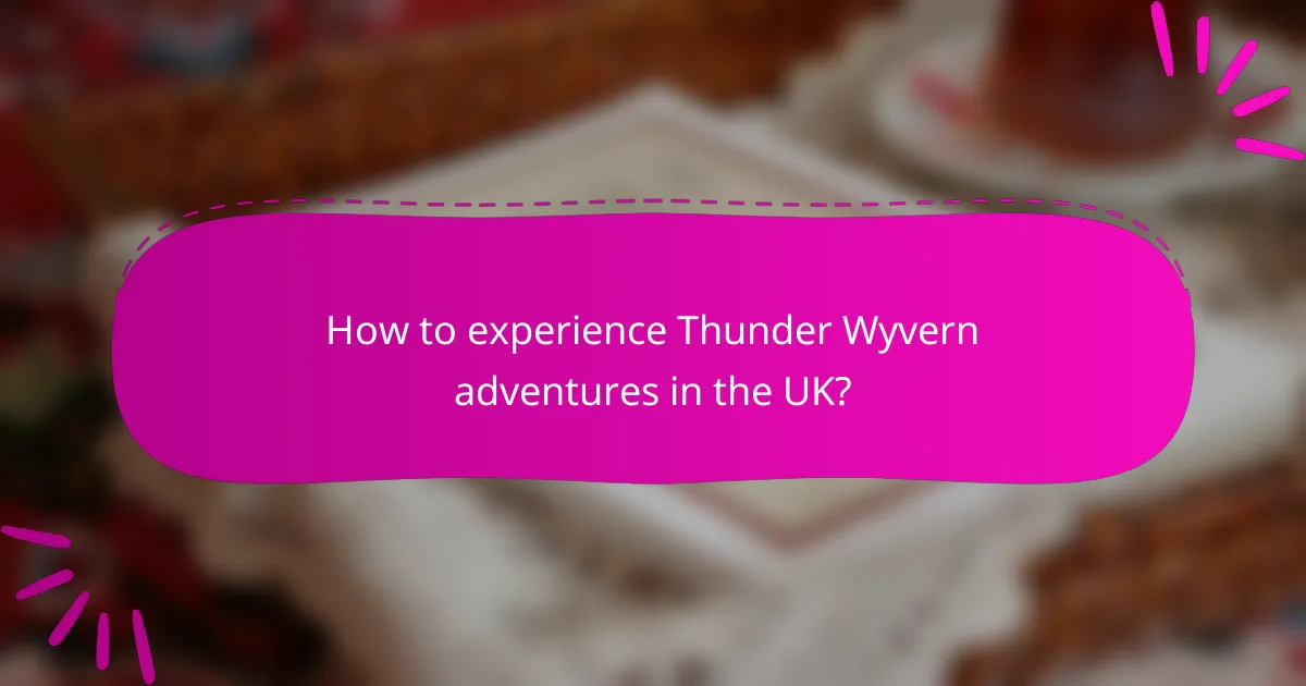 How to experience Thunder Wyvern adventures in the UK?