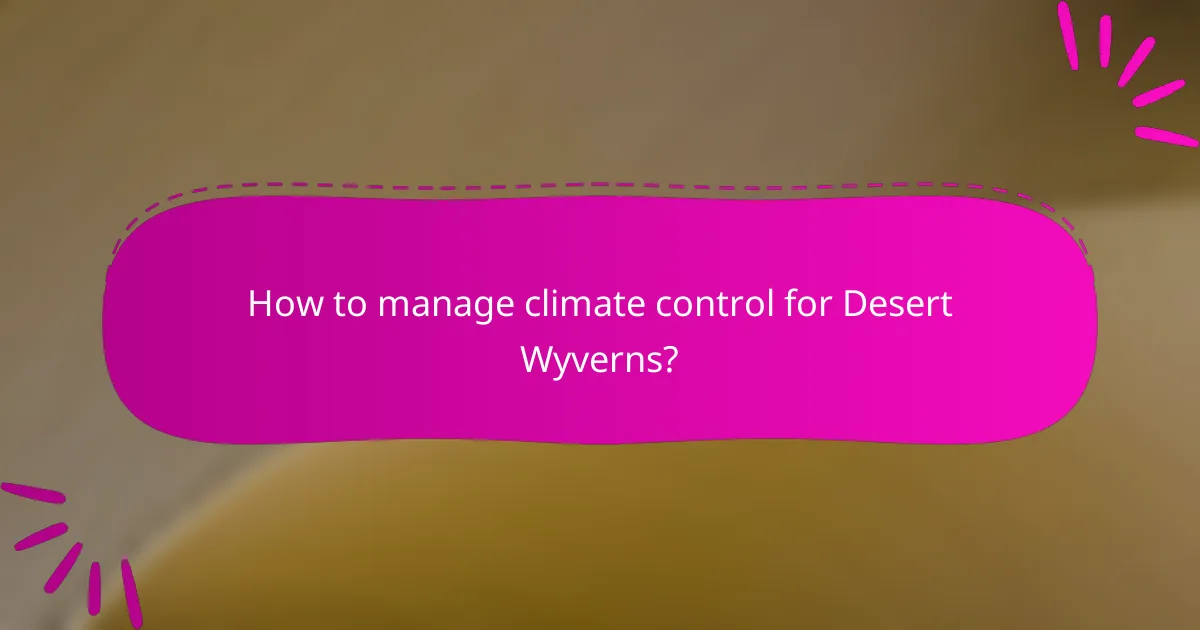 How to manage climate control for Desert Wyverns?