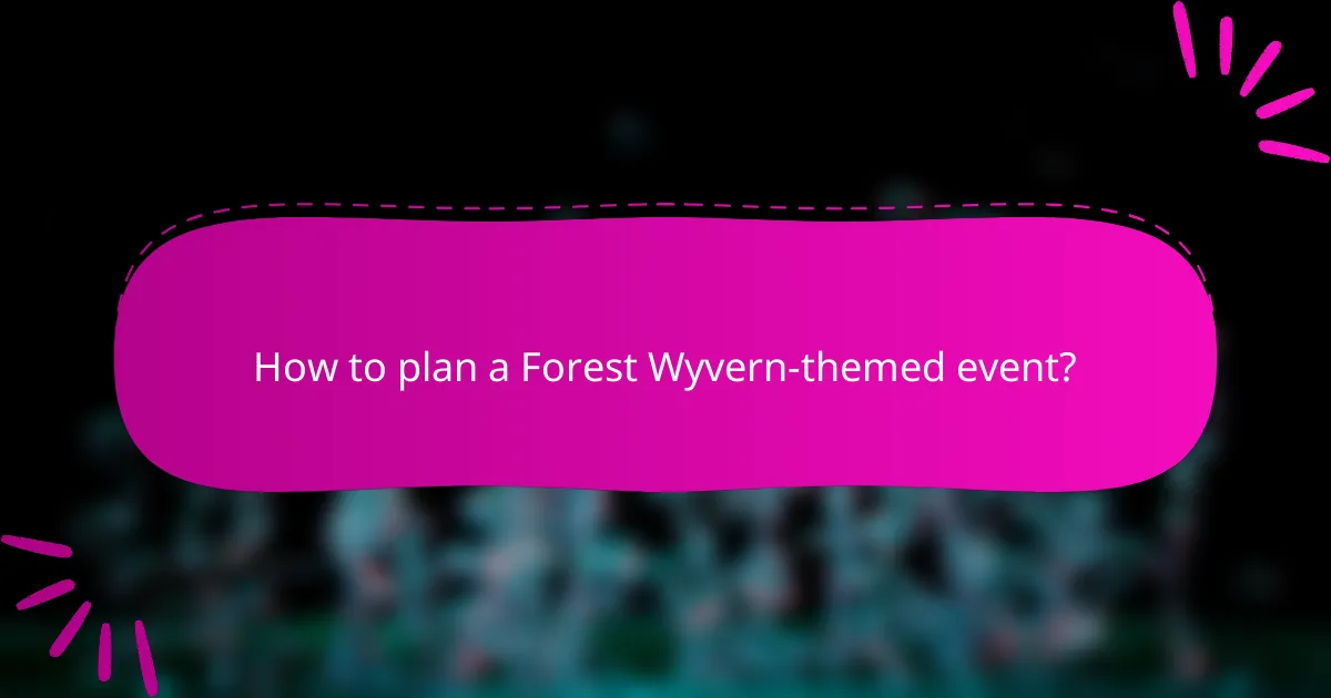 How to plan a Forest Wyvern-themed event?