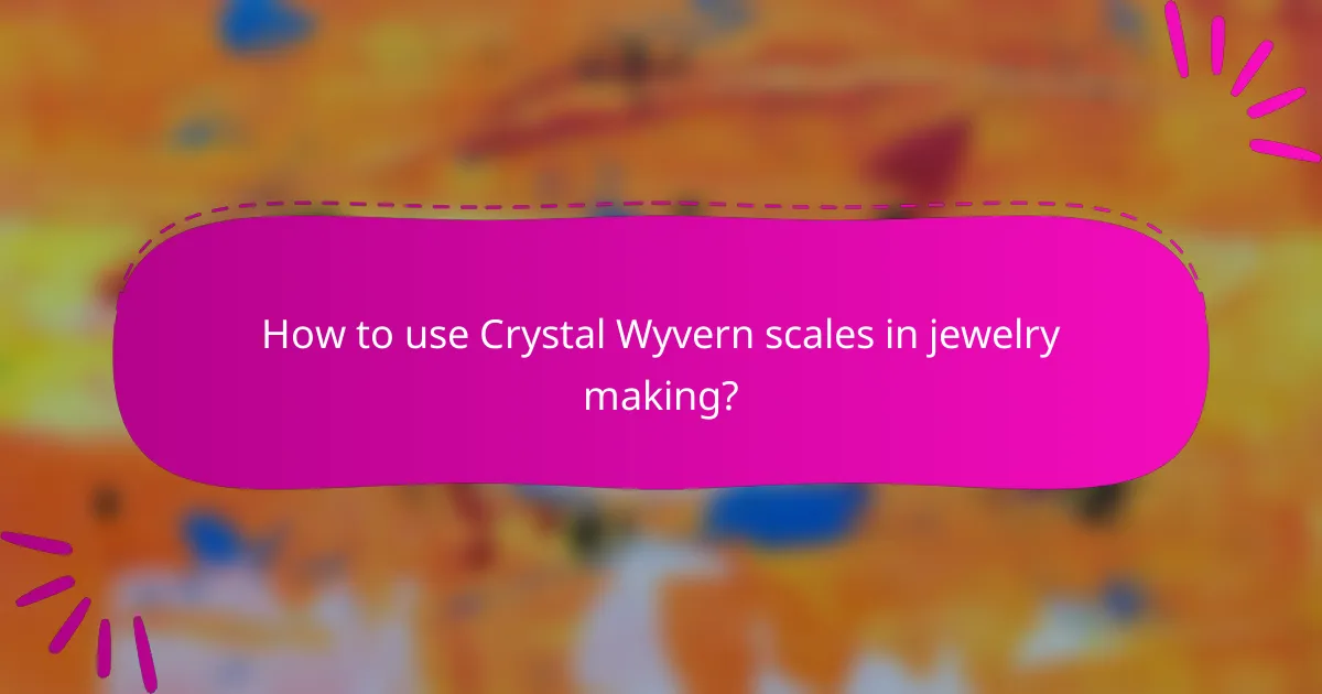 How to use Crystal Wyvern scales in jewelry making?