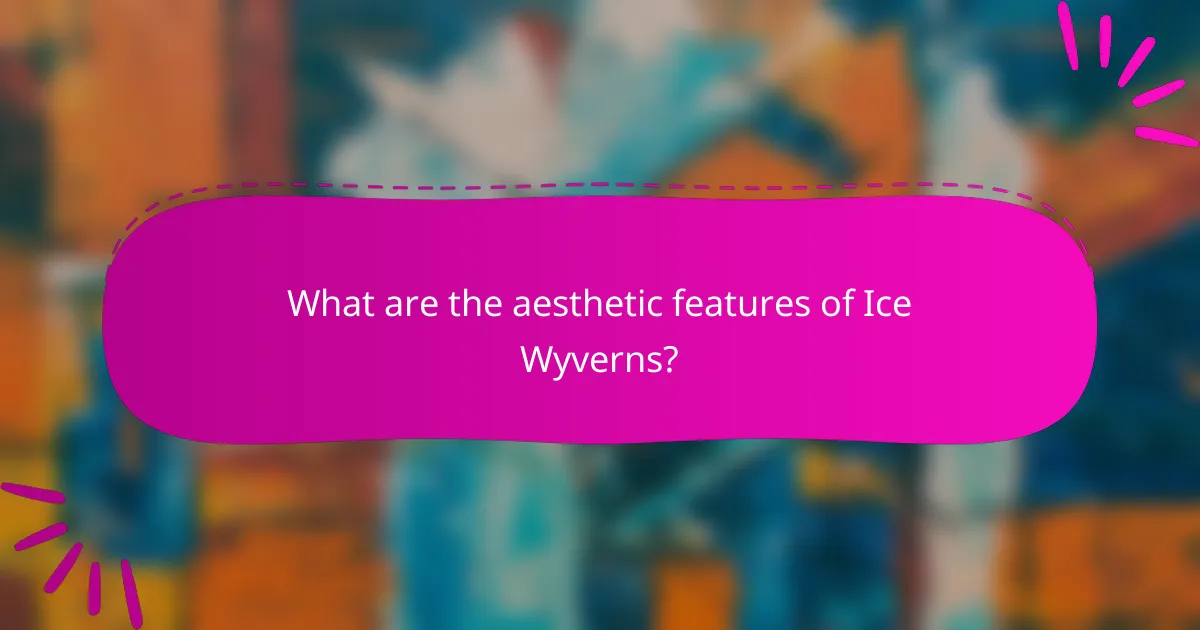 What are the aesthetic features of Ice Wyverns?