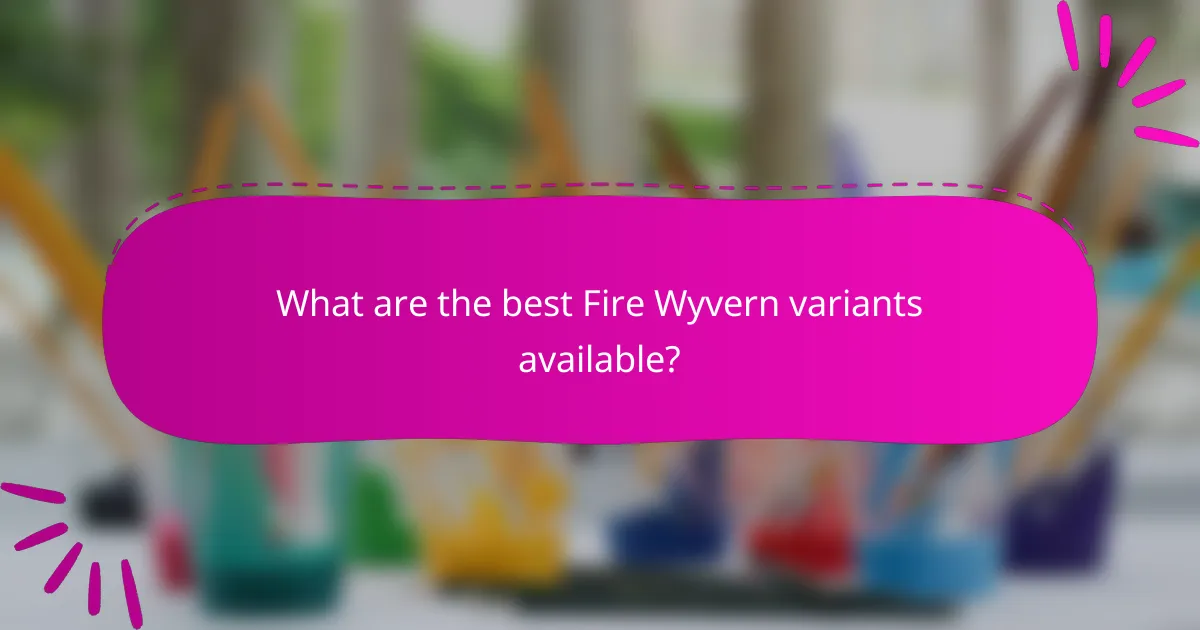 What are the best Fire Wyvern variants available?
