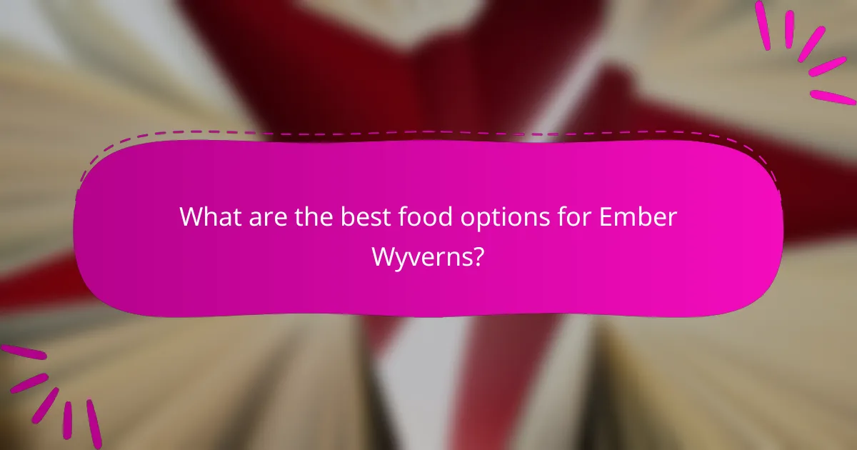 What are the best food options for Ember Wyverns?