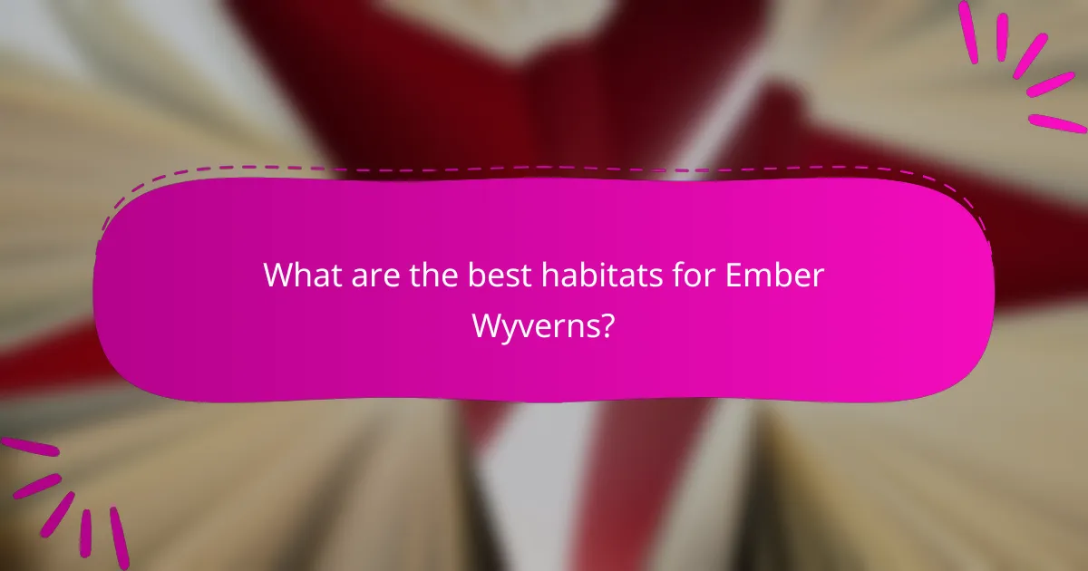 What are the best habitats for Ember Wyverns?
