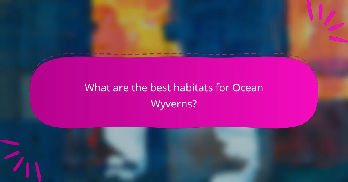 What are the best habitats for Ocean Wyverns?