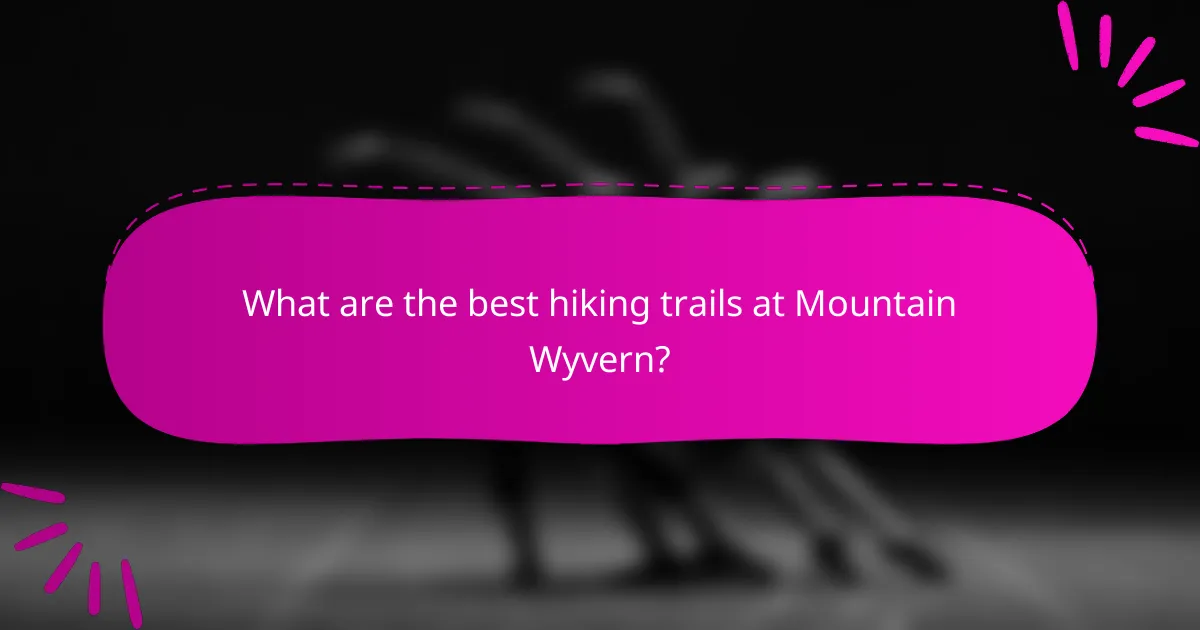 What are the best hiking trails at Mountain Wyvern?