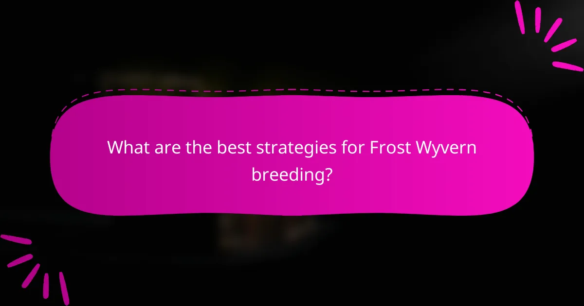 What are the best strategies for Frost Wyvern breeding?