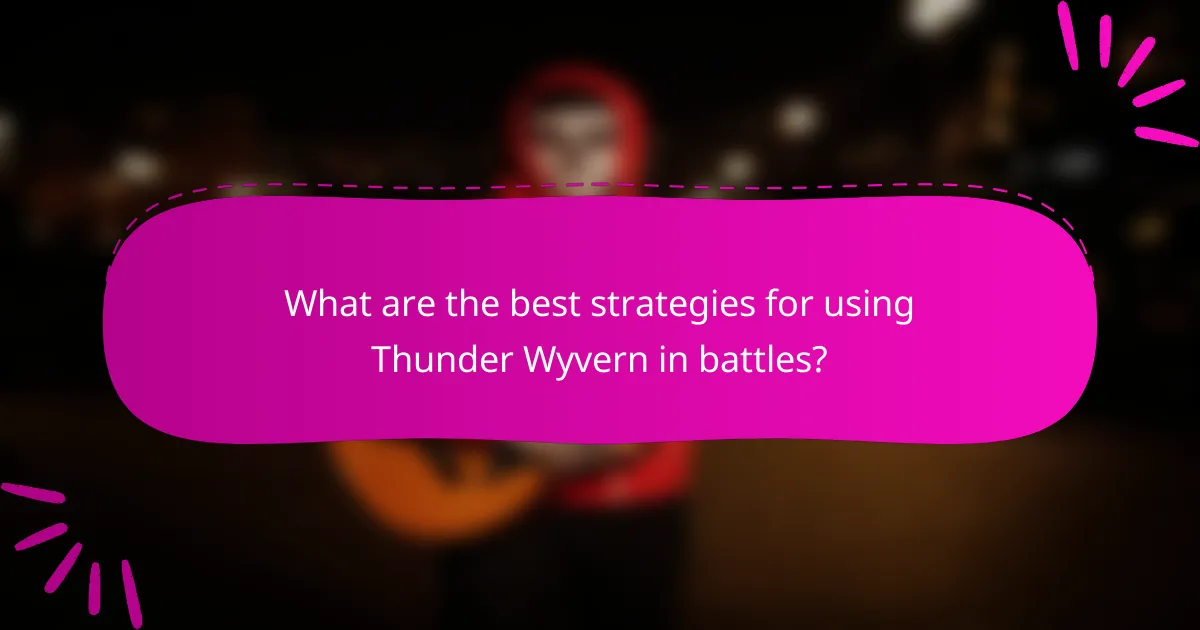 What are the best strategies for using Thunder Wyvern in battles?