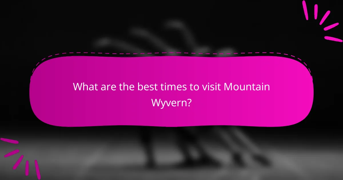 What are the best times to visit Mountain Wyvern?