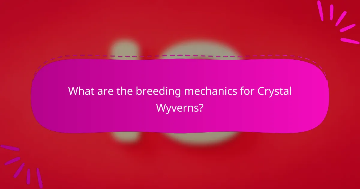 What are the breeding mechanics for Crystal Wyverns?