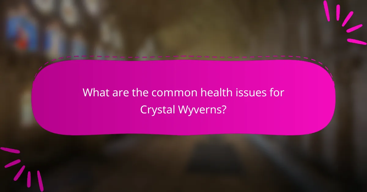 What are the common health issues for Crystal Wyverns?