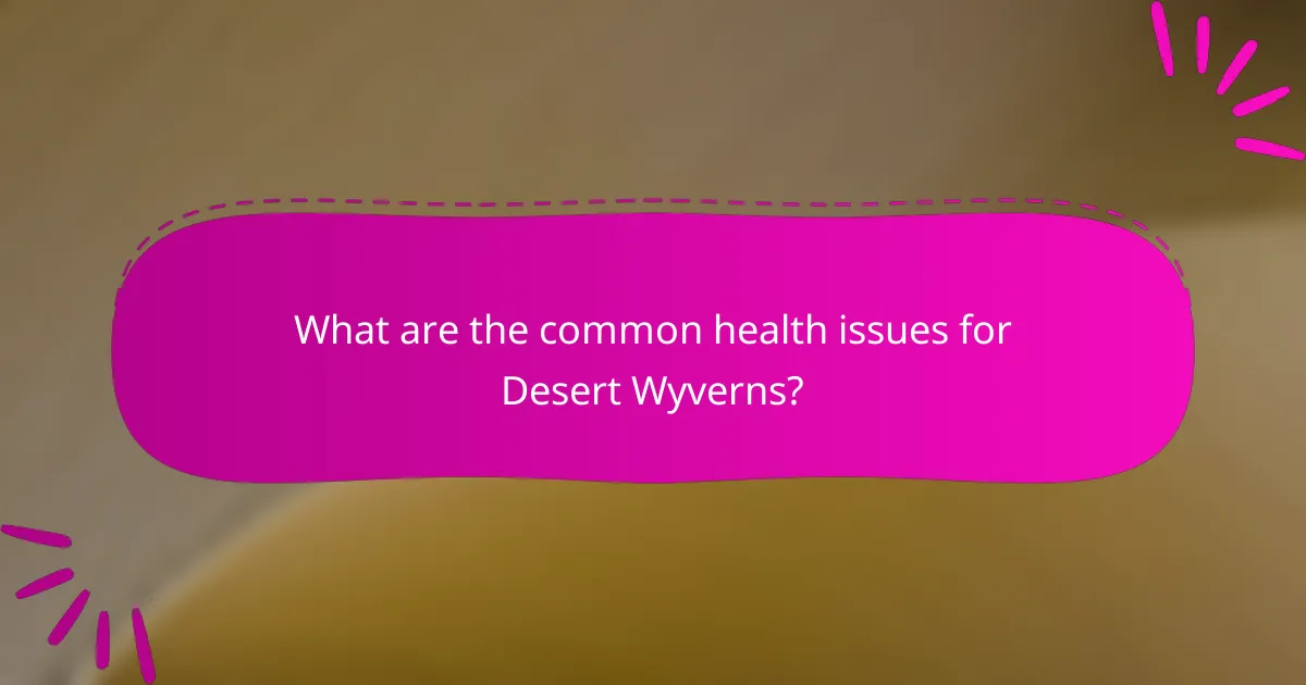 What are the common health issues for Desert Wyverns?