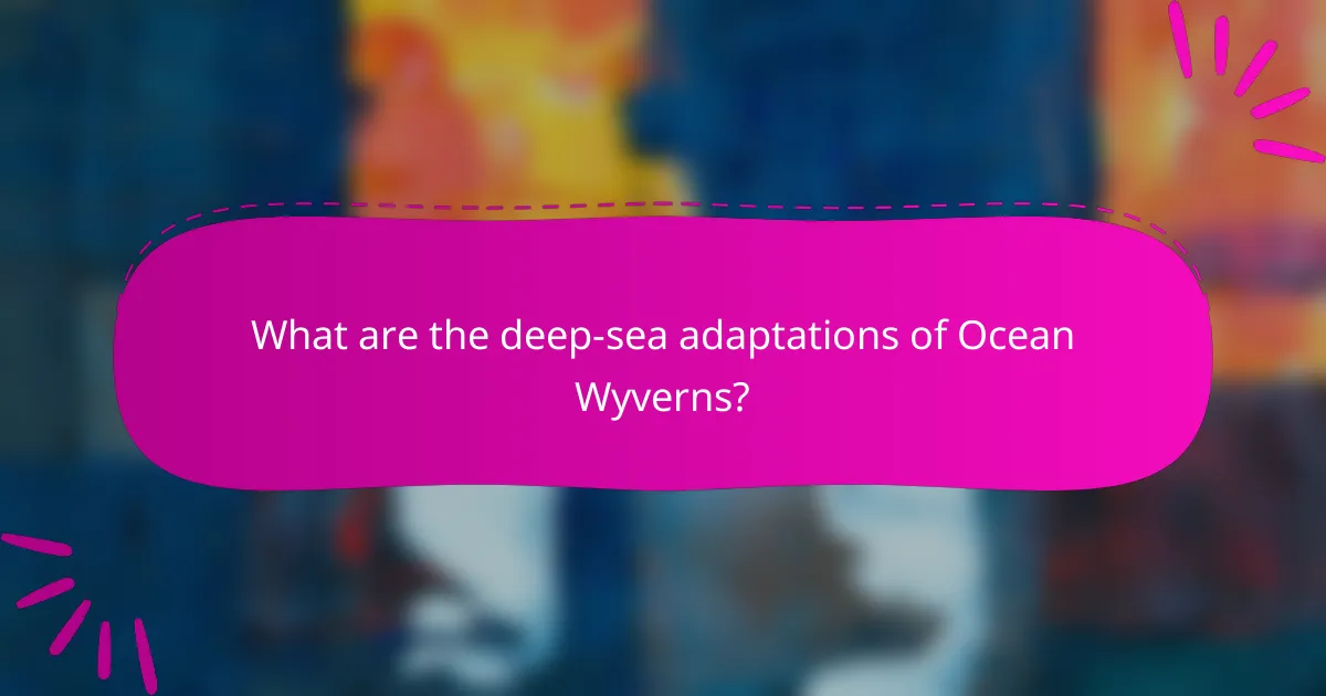 What are the deep-sea adaptations of Ocean Wyverns?