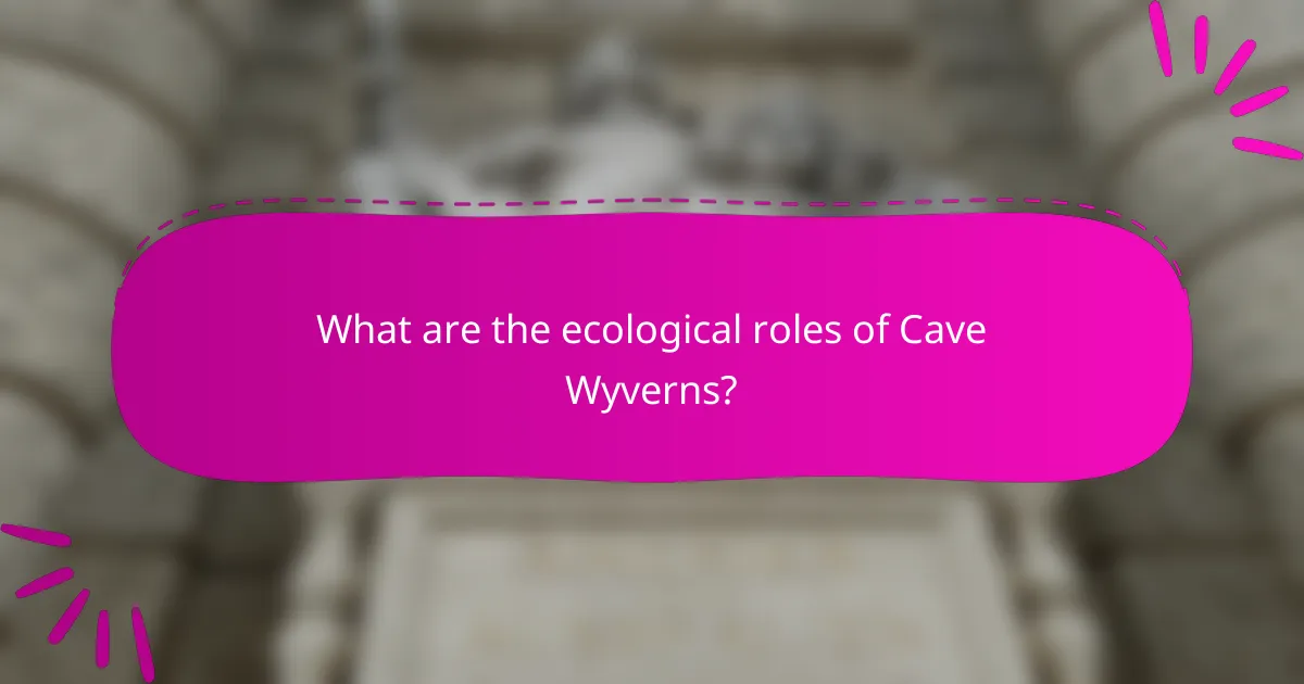 What are the ecological roles of Cave Wyverns?