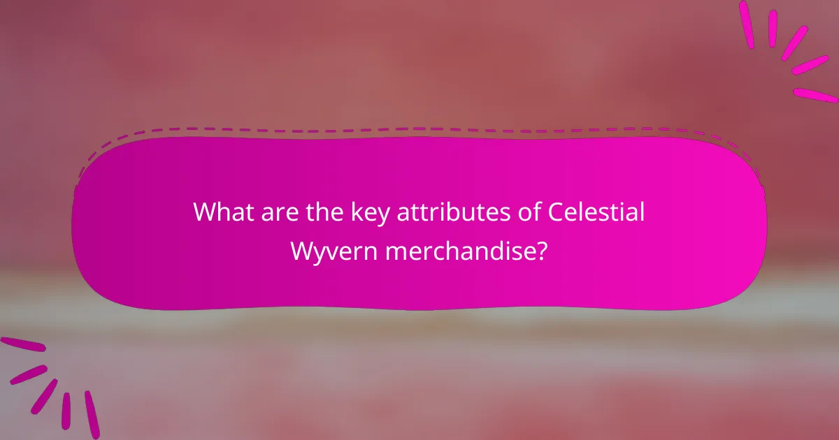 What are the key attributes of Celestial Wyvern merchandise?