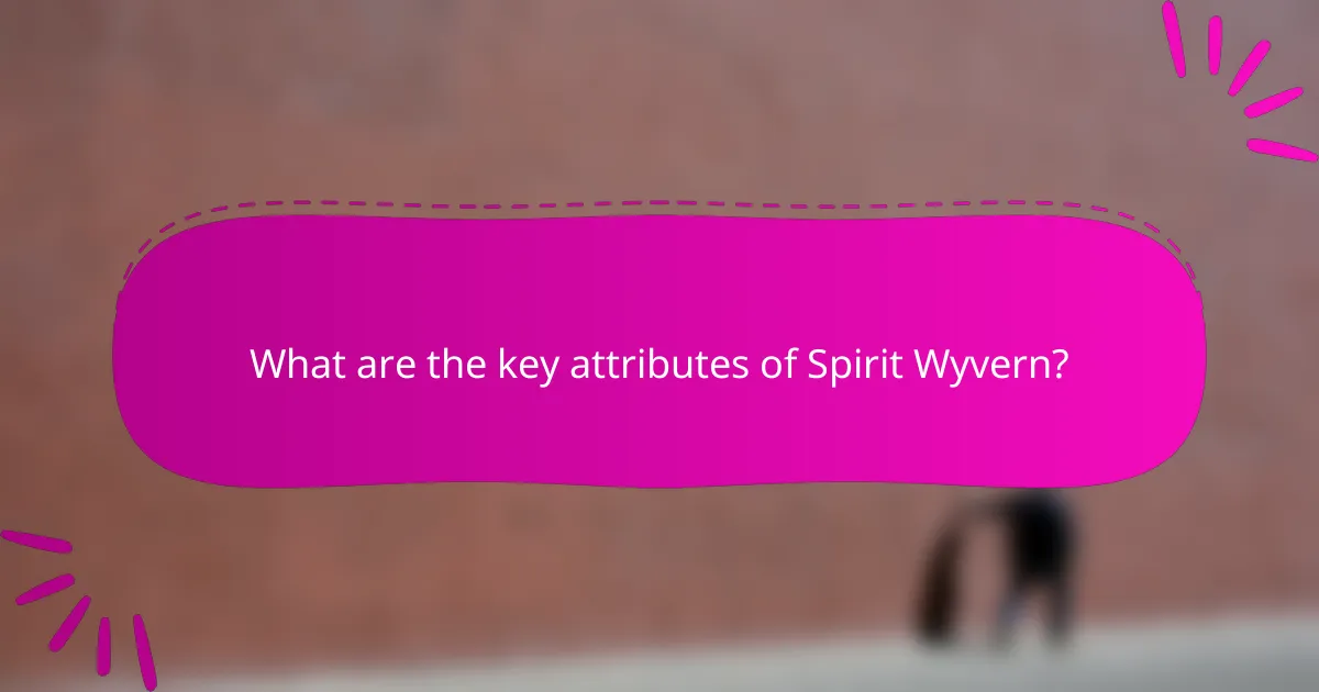 What are the key attributes of Spirit Wyvern?