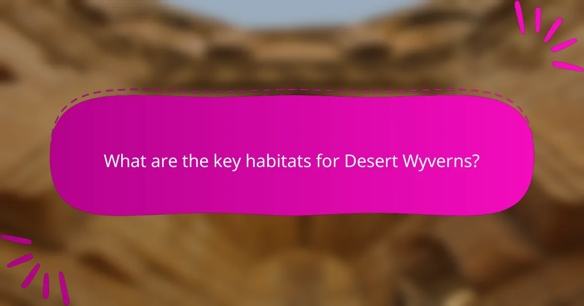 What are the key habitats for Desert Wyverns?