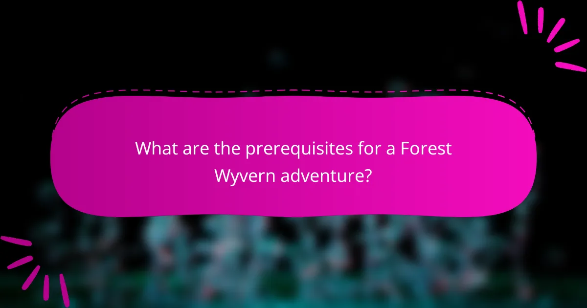 What are the prerequisites for a Forest Wyvern adventure?