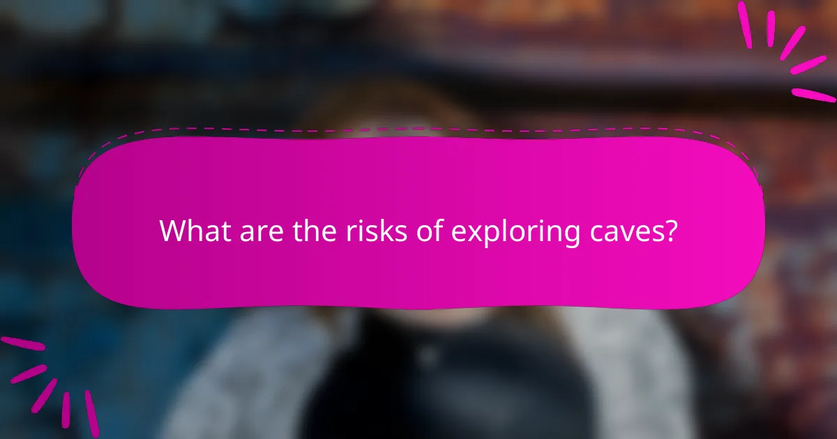 What are the risks of exploring caves?