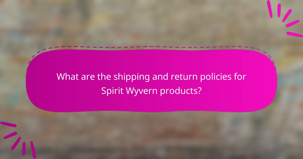 What are the shipping and return policies for Spirit Wyvern products?