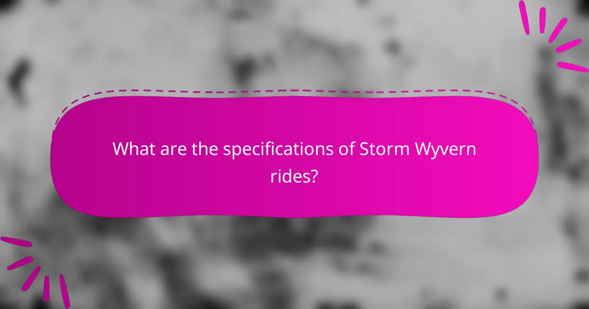 What are the specifications of Storm Wyvern rides?