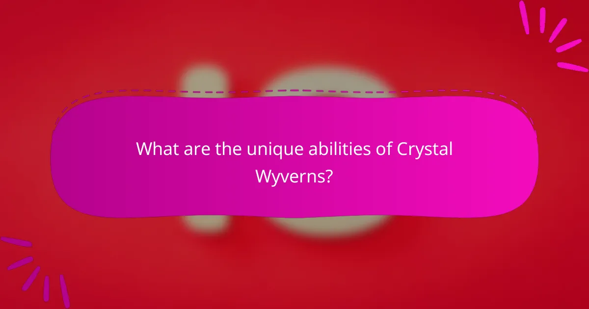 What are the unique abilities of Crystal Wyverns?