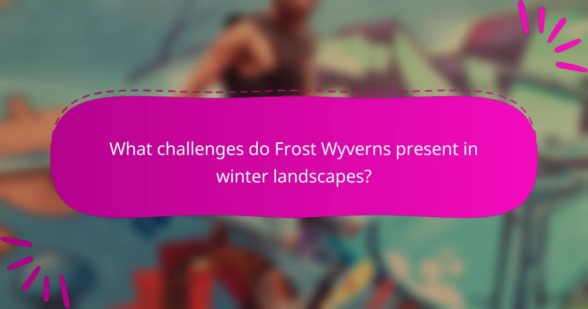 What challenges do Frost Wyverns present in winter landscapes?