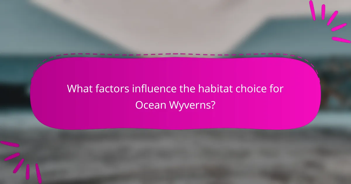 What factors influence the habitat choice for Ocean Wyverns?