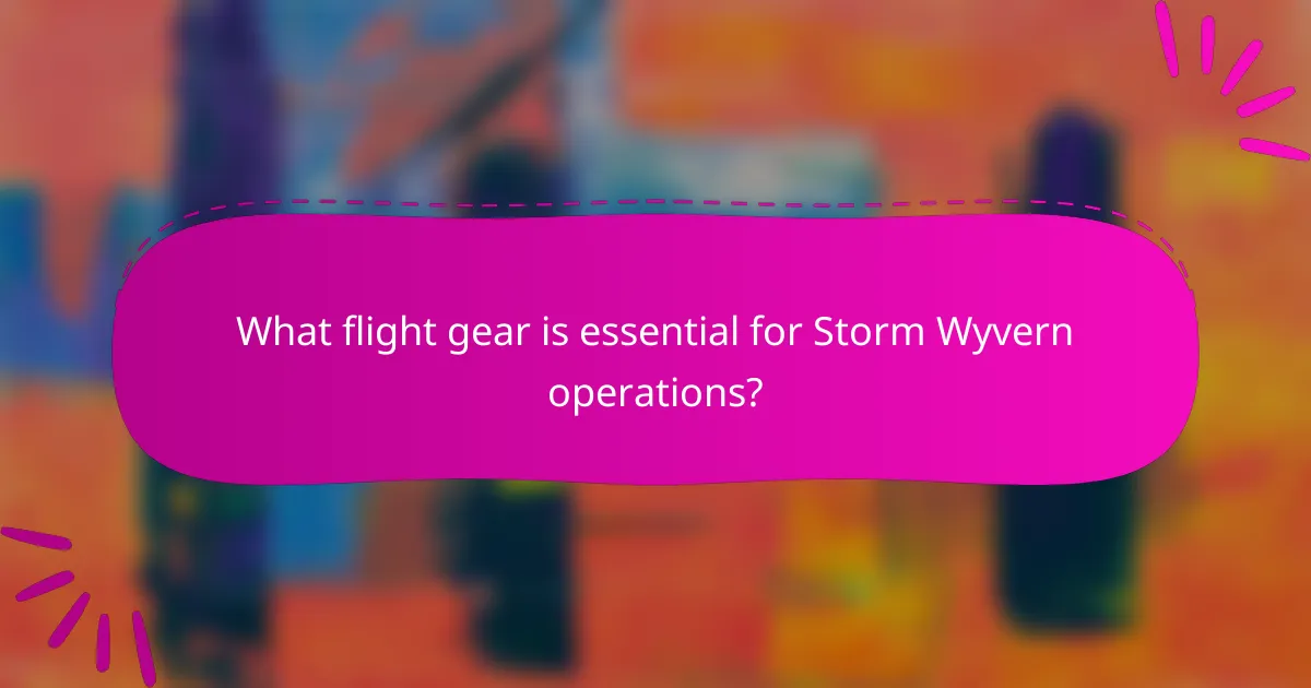 What flight gear is essential for Storm Wyvern operations?