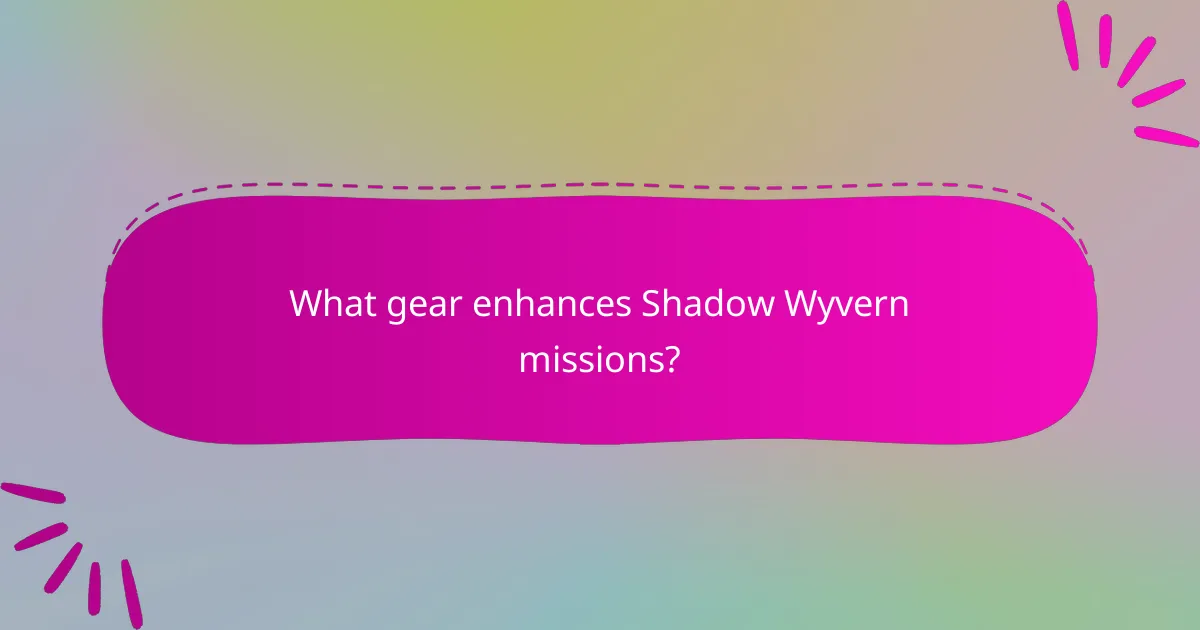 What gear enhances Shadow Wyvern missions?