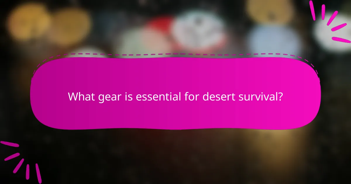 What gear is essential for desert survival?