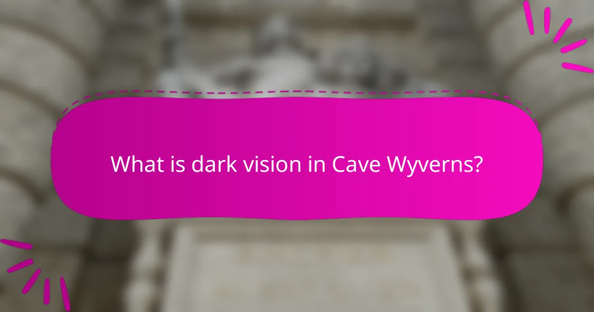 What is dark vision in Cave Wyverns?