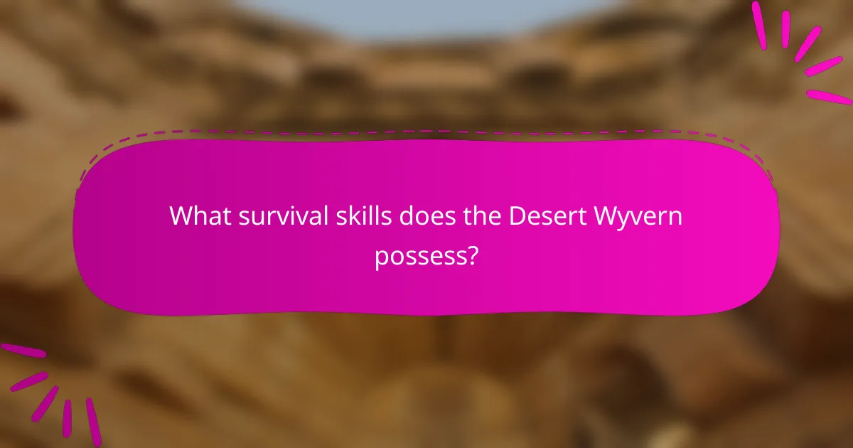 What survival skills does the Desert Wyvern possess?