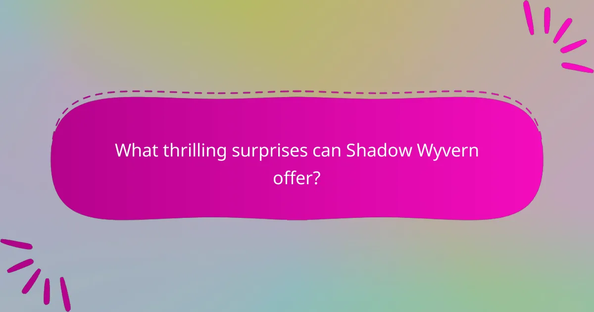 What thrilling surprises can Shadow Wyvern offer?